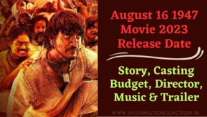 August 16 1947 Movie 2023 Release Date | Story, Cast, Budget, Trailer