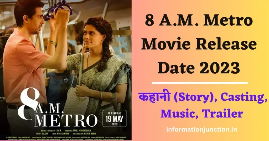 8 A.M. Metro Release Date 2023, Story, Cast, Music, Trailer, 